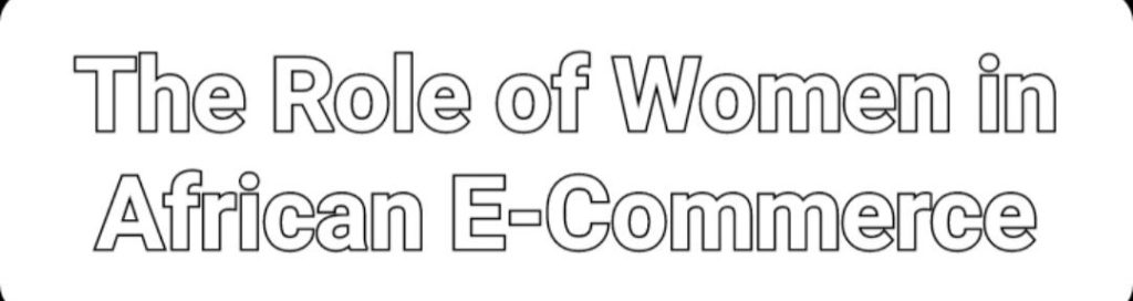 The Role of Women in African E-Commerce