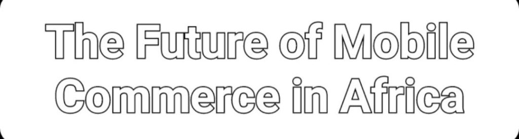 The Future of Mobile Commerce in Africa