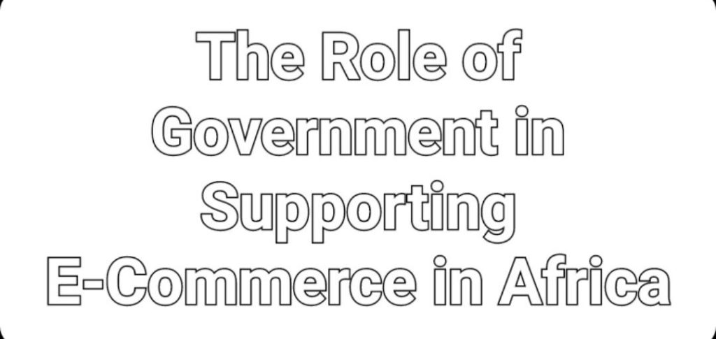 The Role of Government in Supporting E-Commerce in Africa