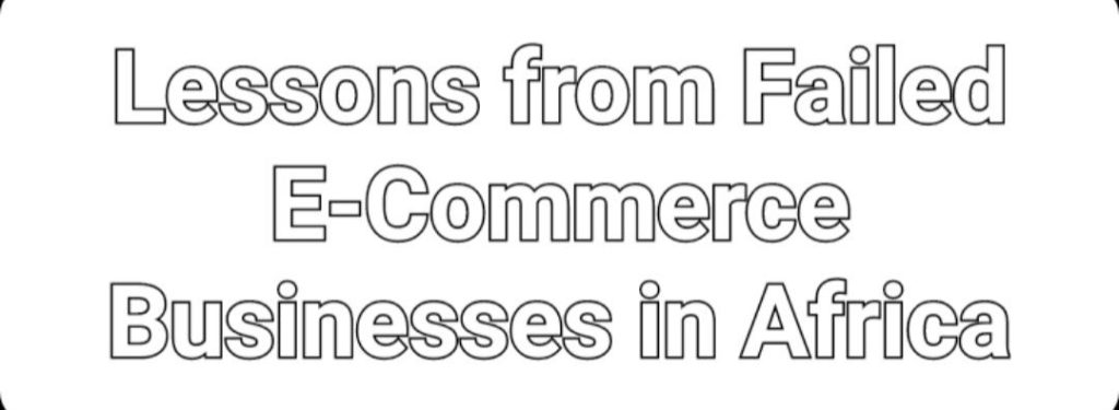 Lessons from Failed E-Commerce Businesses in Africa